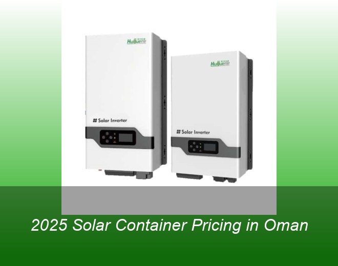 2025 Solar Container Pricing in Oman